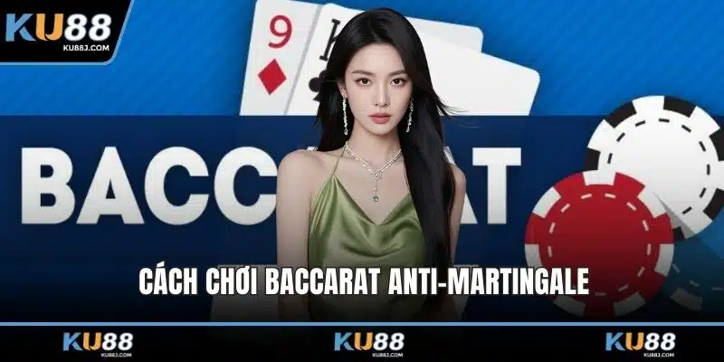 Cách Chơi Baccarat – Hướng Dẫn A - Z Cho Người Mới 5 Cách chơi baccarat Anti-Martingale