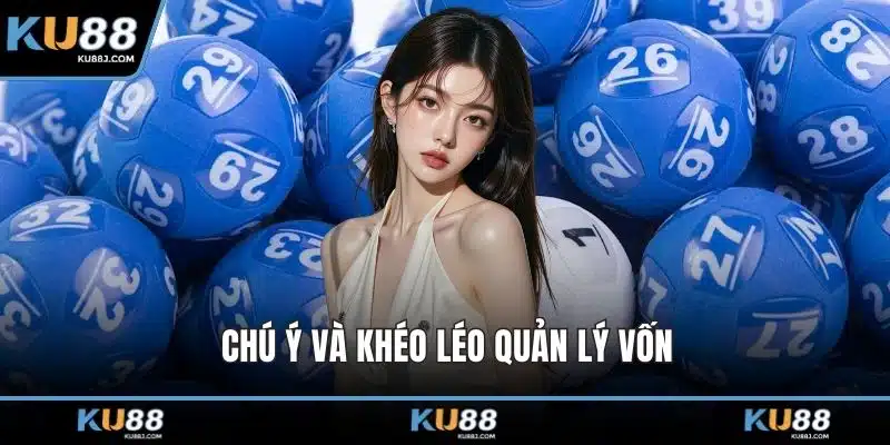 Xổ Số Keno Và Những Điều Quan Trọng Người Chơi Cần Biết 2 Chú ý và khéo léo quản lý vốn