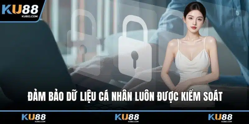 Đăng Ký KU88 – Trải Nghiệm Cá Cược Đỉnh Cao, Thưởng Lớn 6 Đảm bảo dữ liệu cá nhân luôn được kiểm soát