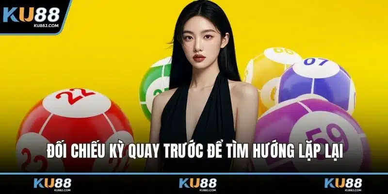 Xổ Số KU88 – Bứt Phá Vận May Với Game Giải Trí Độc Đáo 4 Đối chiếu kỳ quay trước để tìm hướng lặp lại