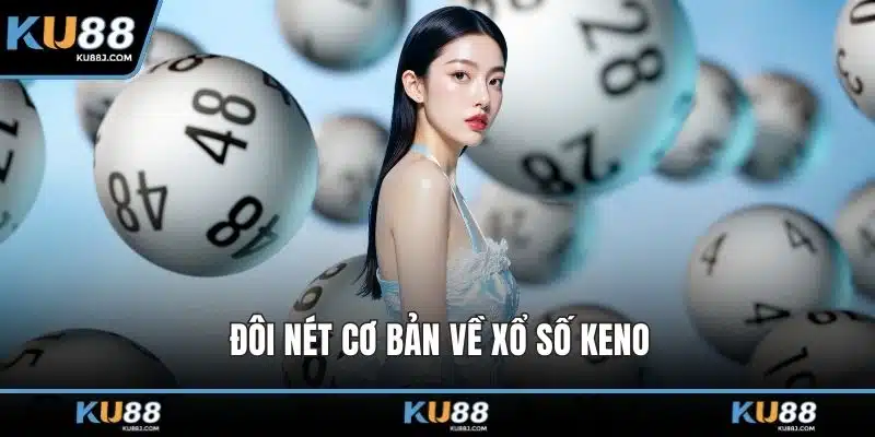 Xổ Số Keno Và Những Điều Quan Trọng Người Chơi Cần Biết 1 Đôi nét cơ bản về xổ số keno