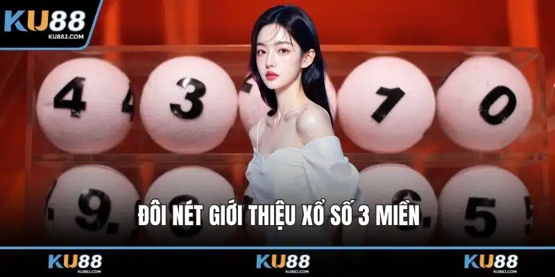 Xổ Số 3 Miền - Những Điều Bạn Cần Biết Chi Tiết Nhất 1 Đôi nét giới thiệu xổ số 3 miền