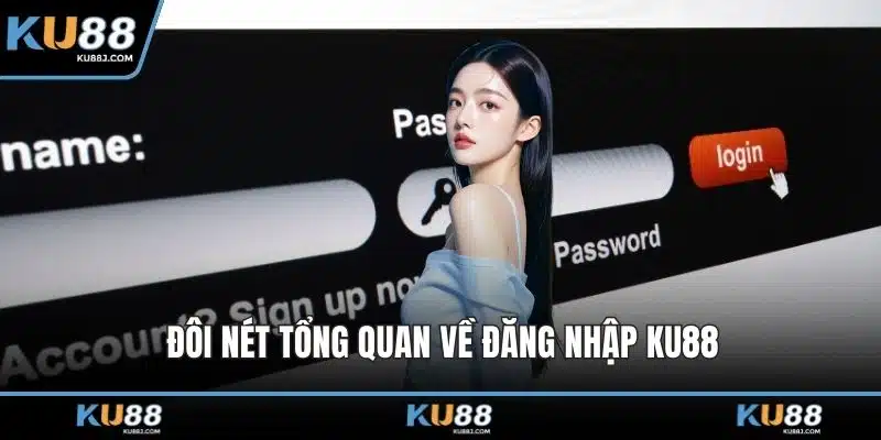 Đăng Nhập KU88 – Mở Khóa Trải Nghiệm Cá Cược Đẳng Cấp 1 Đôi nét tổng quan về đăng nhập KU88