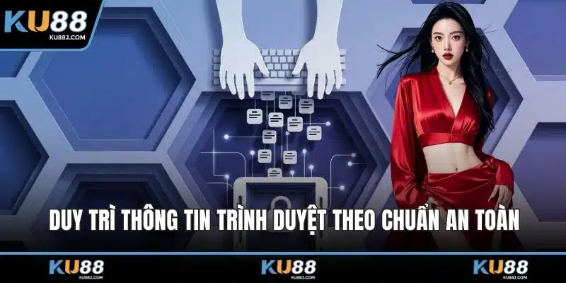 Đăng Nhập KU88 – Mở Khóa Trải Nghiệm Cá Cược Đẳng Cấp 6 Duy trì thông tin trình duyệt theo chuẩn an toàn