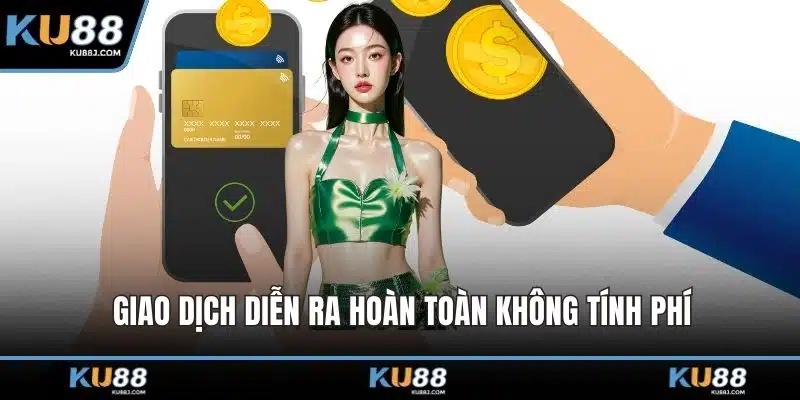 Rút Tiền KU88 – Giao Dịch Tốc Độ, An Tâm Cho Hội Viên 5 Giao dịch diễn ra hoàn toàn không tính phí