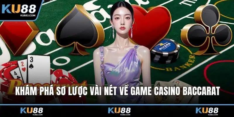 Cách Chơi Baccarat – Hướng Dẫn A - Z Cho Người Mới 1 Khám phá sơ lược vài nét về game casino baccarat