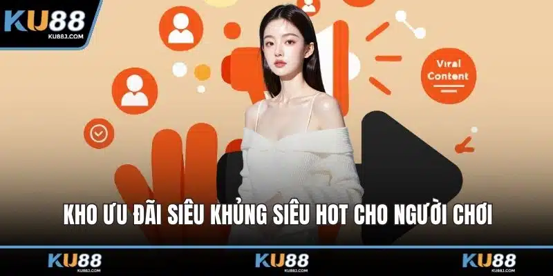 KU88 8 Kho ưu đãi siêu khủng siêu hot cho người chơi