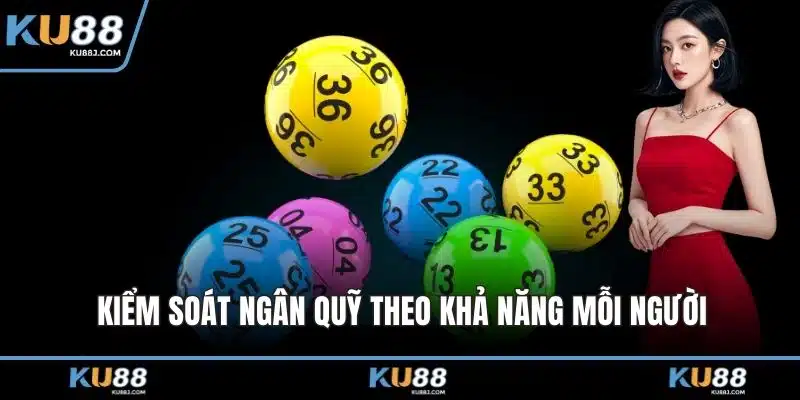 Xổ Số KU88 – Bứt Phá Vận May Với Game Giải Trí Độc Đáo 6 Kiểm soát ngân quỹ theo khả năng mỗi người