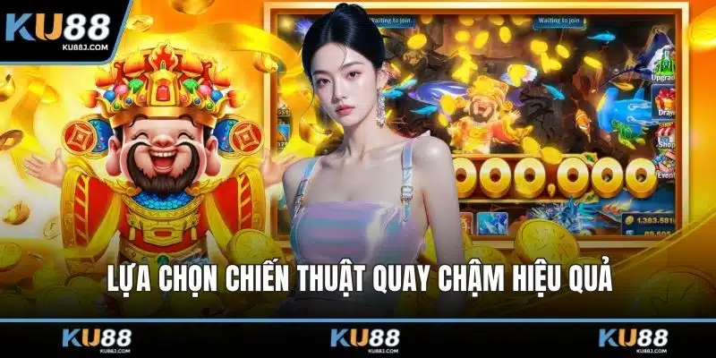 Mẹo Quay Nổ Hũ Và Những Bí Quyết Chơi Hiệu Quả Nhất 2 Lựa chọn chiến thuật quay chậm hiệu quả